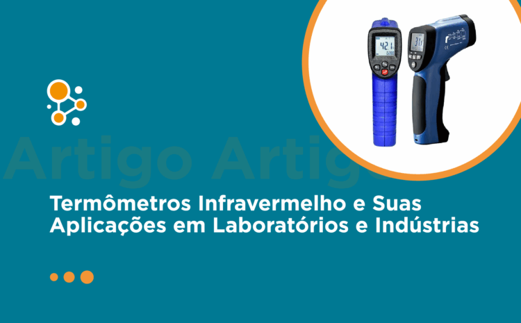 Termômetros Infravermelho e Suas Aplicações em Laboratórios e Indústrias