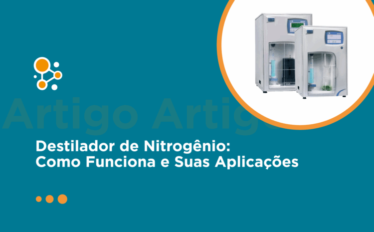 Destilador de Nitrogênio: Como Funciona e Suas Aplicações 